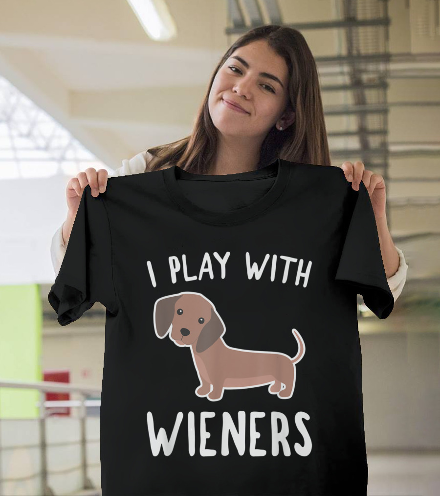 I Play With Wieners Funny Dachshund Dog T-Shirt
