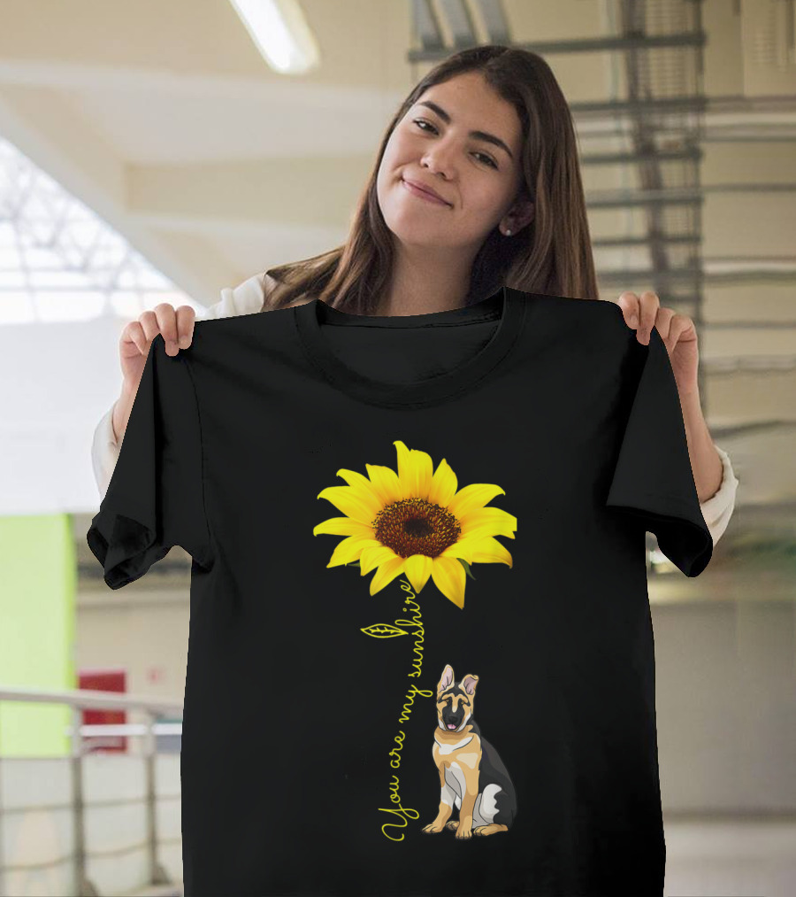 You Are My Sunshine Sunflower German Shepherd You Are My Sunshine T-Shirt