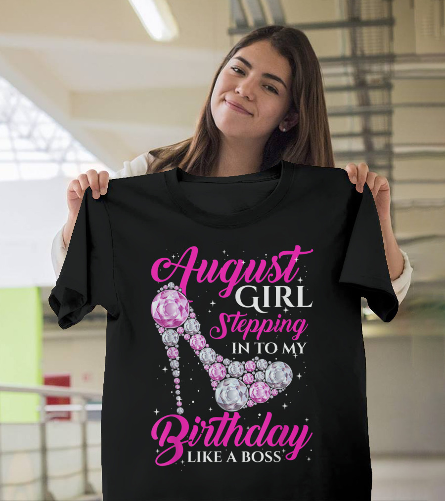 August Girl Stepping Into My Birthday Like a Boss T-Shirt