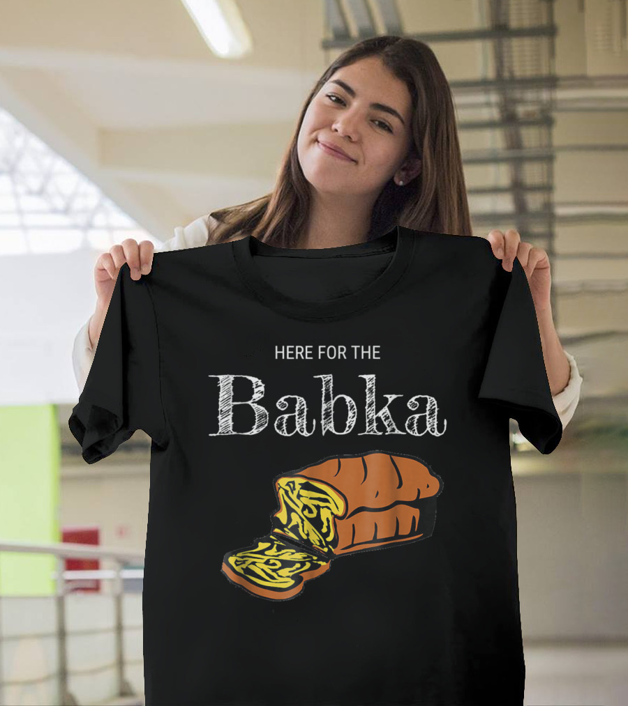 Here for the Babka Funny Poland Cake Dessert T-Shirt