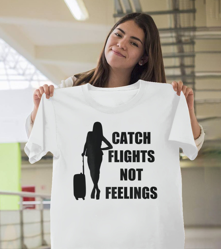 Catch Flights Not Feelings Summer Silhouette Traveler T-Shirt