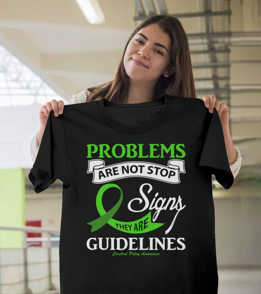 Problems Are Not Stop Signs They Are Guidelines Cerebral Palsy Awareness T-Shirt
