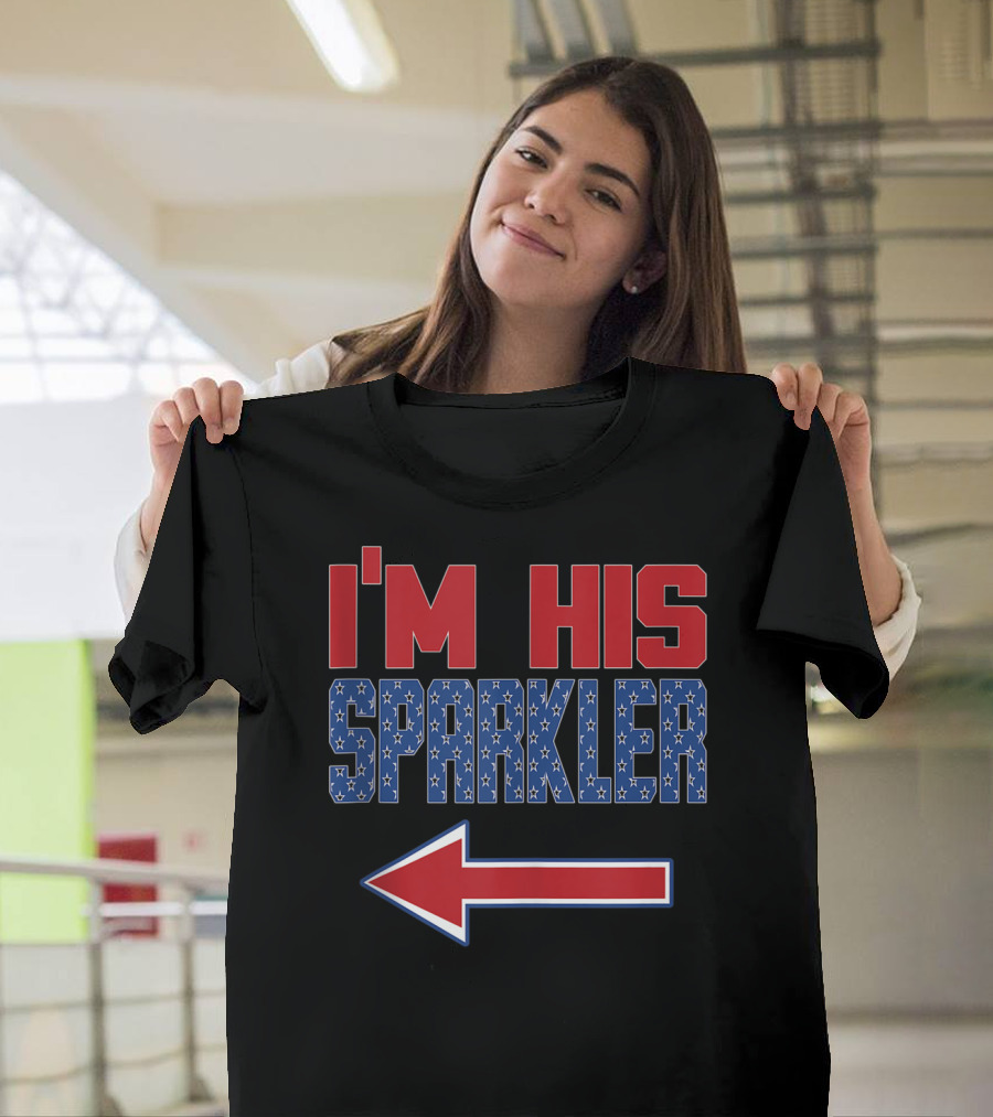 I'm His Sparkler Fourth Of July T-Shirt