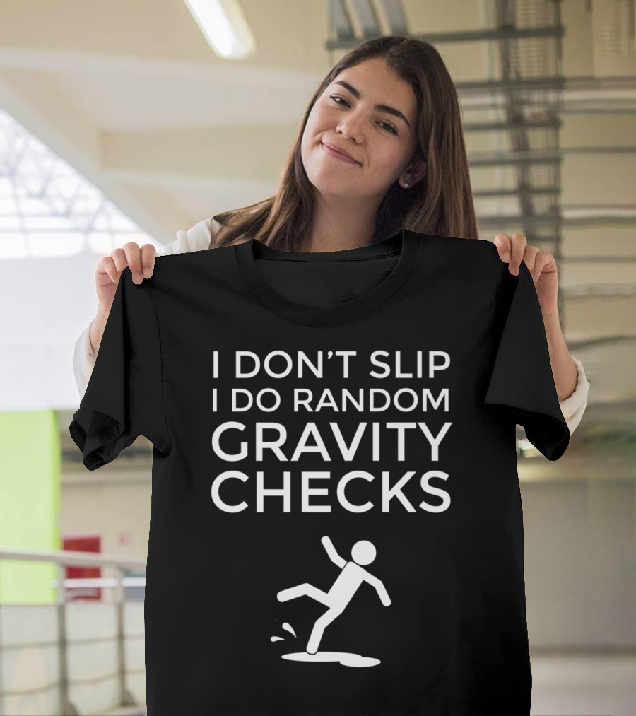I Don't Slip I Do Random Gravity Checks Clumsy Falling Man T-Shirt
