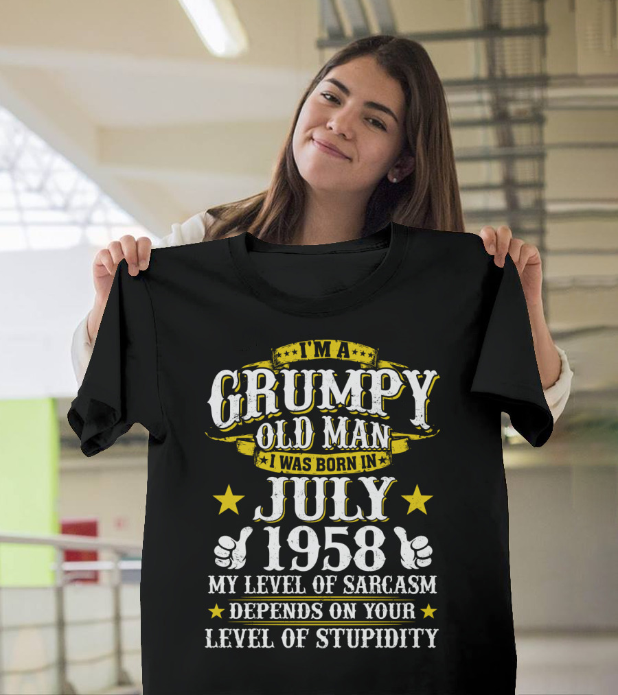 I'm A Grumpy Old Man I Was Born In July 1958 My Level Of Sarcasm Depends On Your Level Of Stupidity T-Shirt