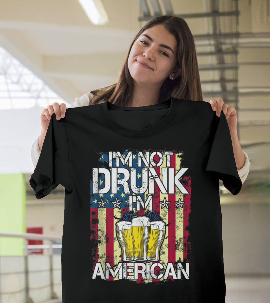 I'm Not Drunk I'm American 4Th Of July Flag Beer Stars T-Shirt