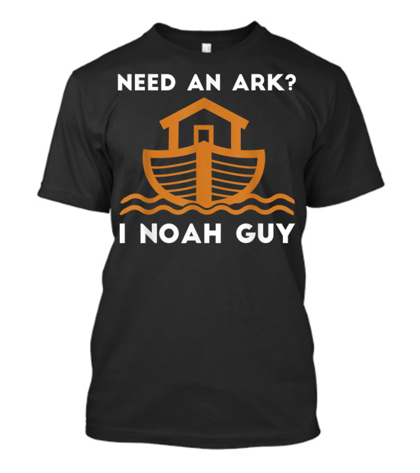 Need An Ark I Noah Guy Funny Christian Pun With Ark T-Shirt