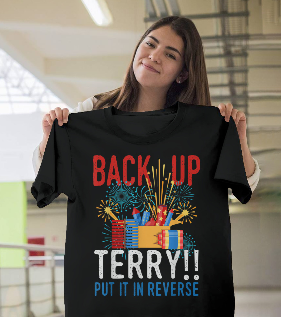 Back Up Terry Put It in Reverse 4th of July Firework Display T-Shirt