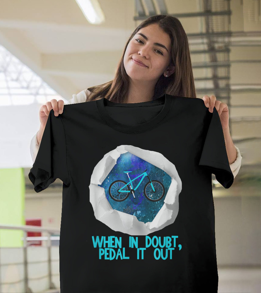 When In Doubt Pedal It Out Bike Galaxy Tearing Through Paper T-Shirt