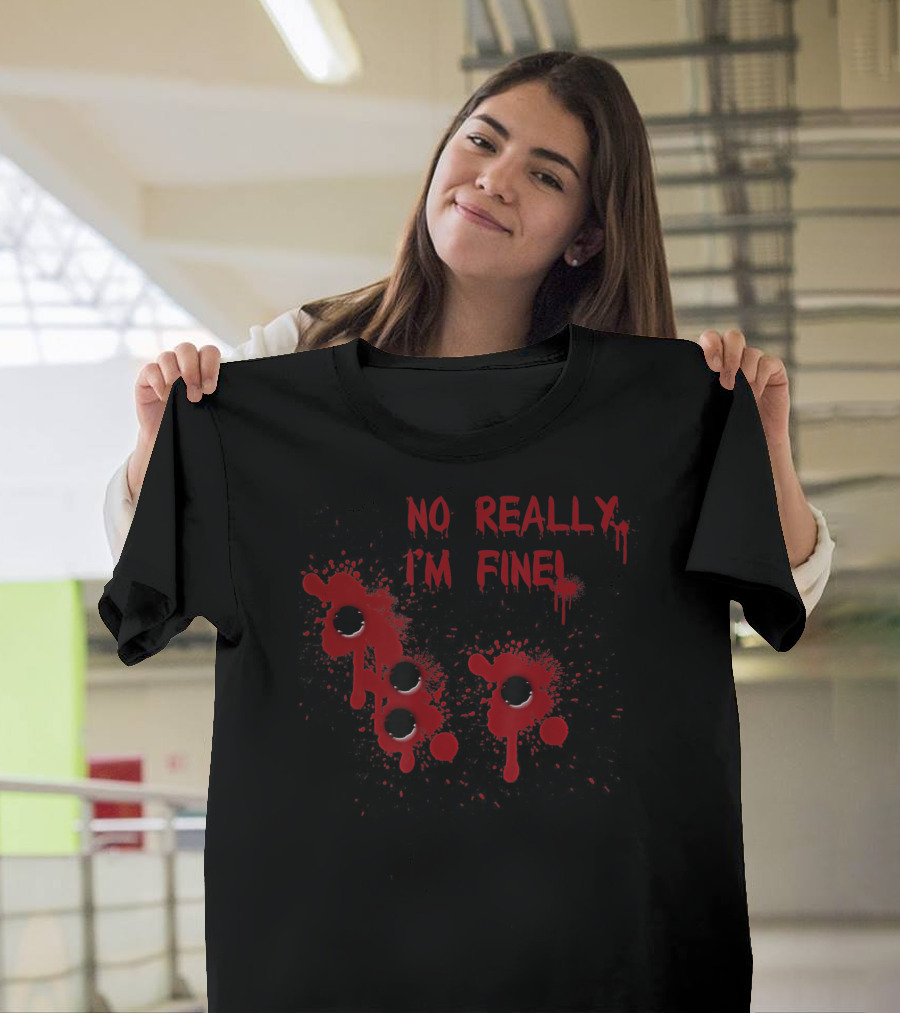 No Really I'm Fine Red Splattered Holes T-Shirt