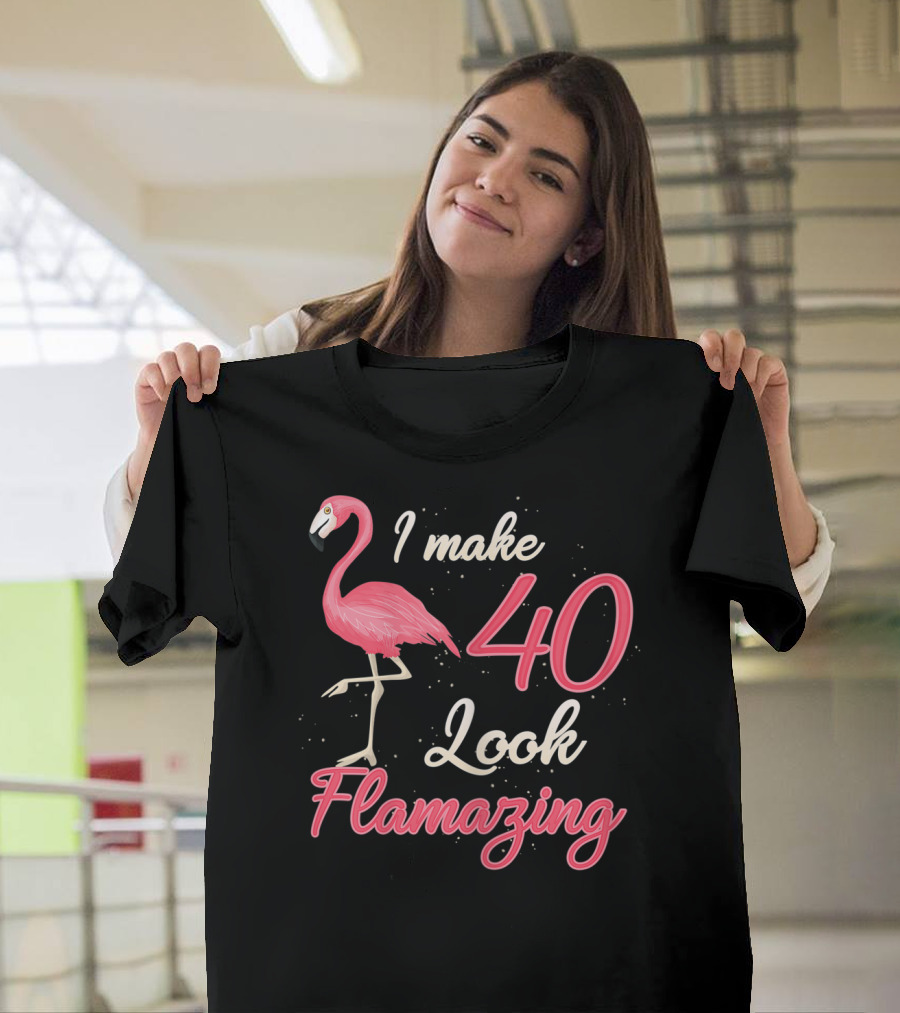 I Make 40 Look Flamazing Funny Flamingo Birthday T-Shirt