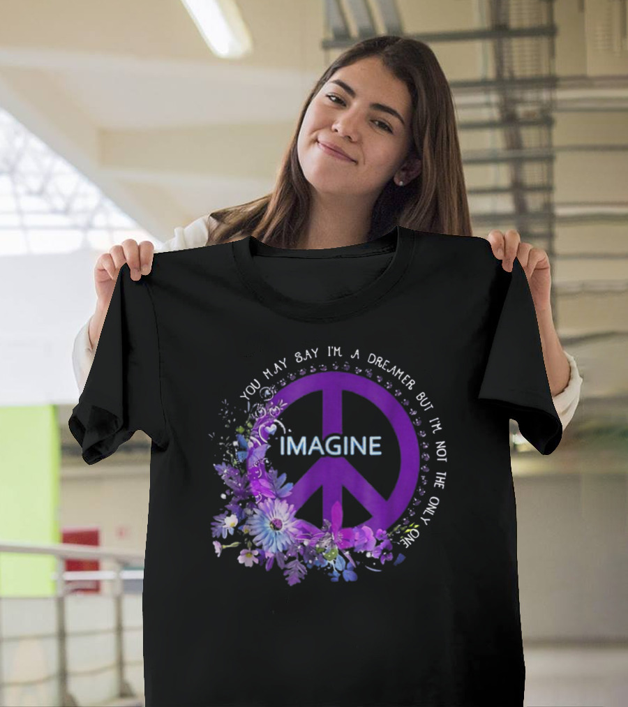 You May Say I'm A Dreamer Imagine Peace Flowers T-Shirt