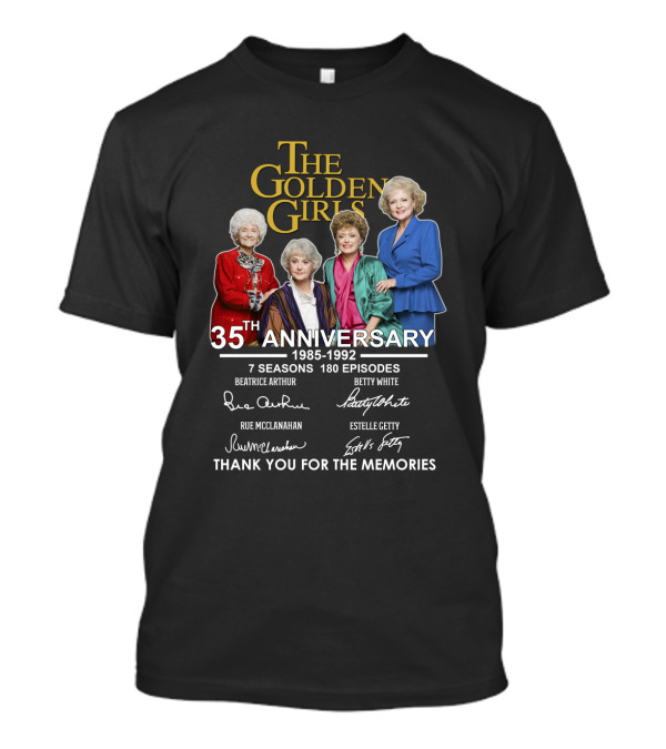 The Golden Girls 35th Anniversary 1985-1992 Thank You For The Memories Bea Arthur Betty White Rue McClanahan Estelle Getty 7 Seasons 180 Episodes T-Shirt
