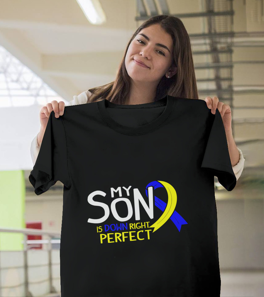 My Son Is Down Right Perfect Ribbon World Down Syndrome Day T-Shirt