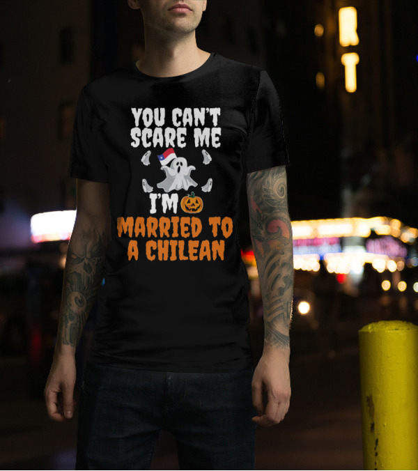 You Can't Scare Me I'm Married To A Chilean Ghosts And Pumpkin T-Shirt