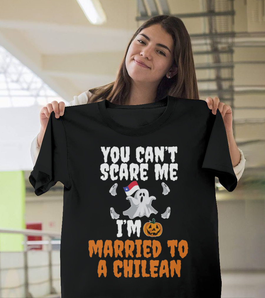 You Can't Scare Me I'm Married To A Chilean Ghosts and Pumpkin T-Shirt