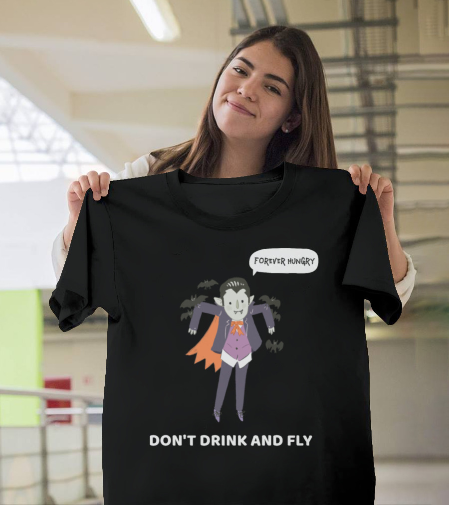 Forever Hungry Dracula Costume Cute Don't Drink and Fly T-Shirt