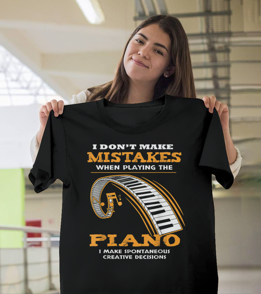 I Don't Make Mistakes When Playing the Piano I Make Spontaneous Creative Decisions Keyboard T-Shirt