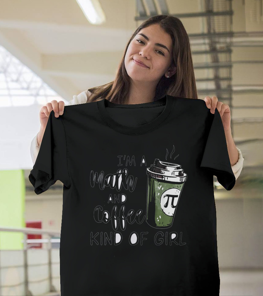 I'm A Math And Coffee Kind Of Girl With Pi Coffee Cup T-Shirt