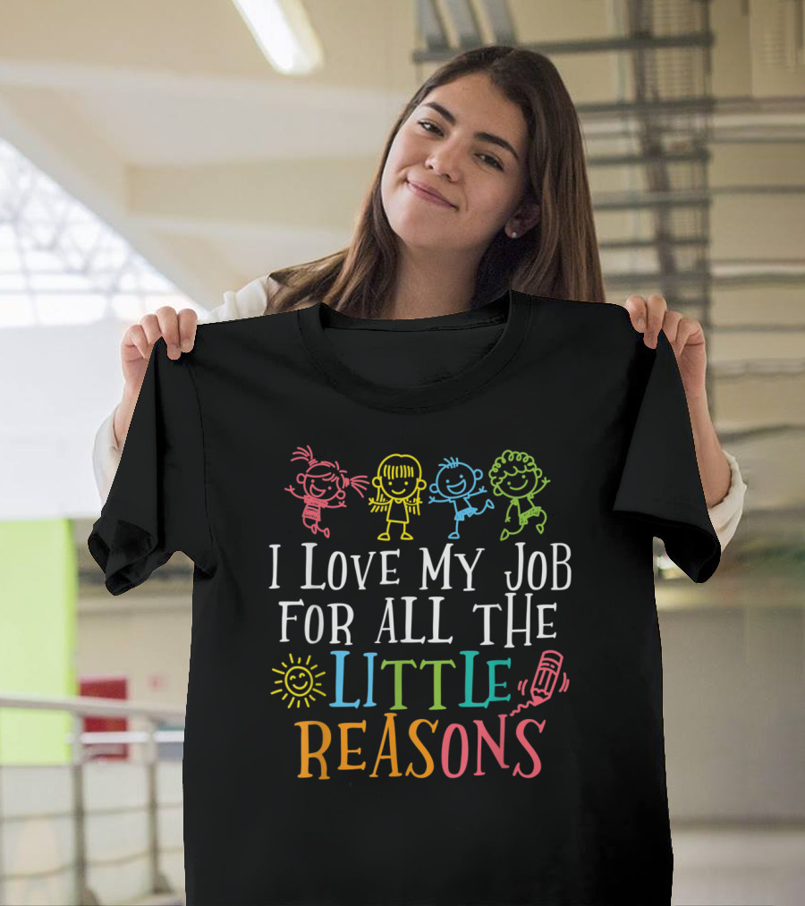 I Love My Job For All The Little Reasons T-Shirt