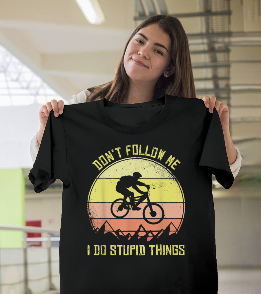 Don't Follow Me I Do Stupid Things Mountain Bike Rider Sunset T-Shirt