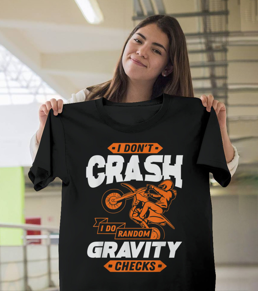 I Don’t Crash I Do Random Gravity Checks Motocross Dirt Bike T-Shirt