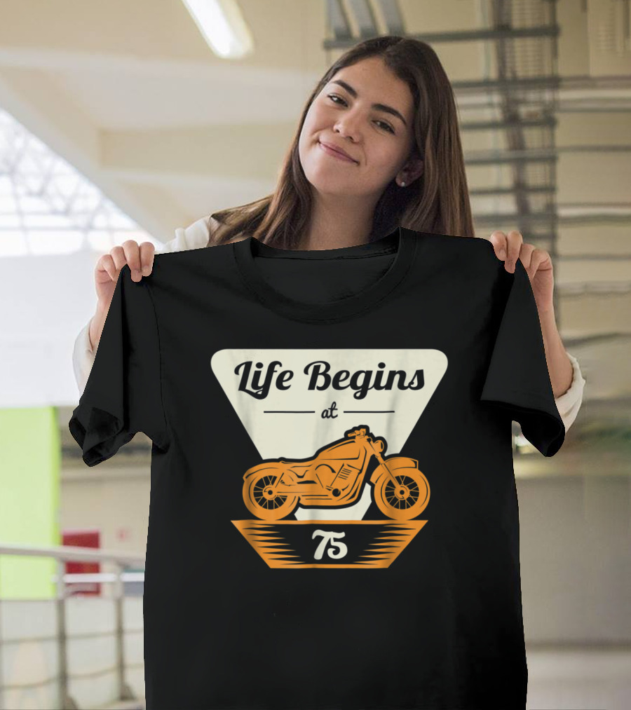 Life Begins at 75 Motorcycle Biker Birthday T-Shirt