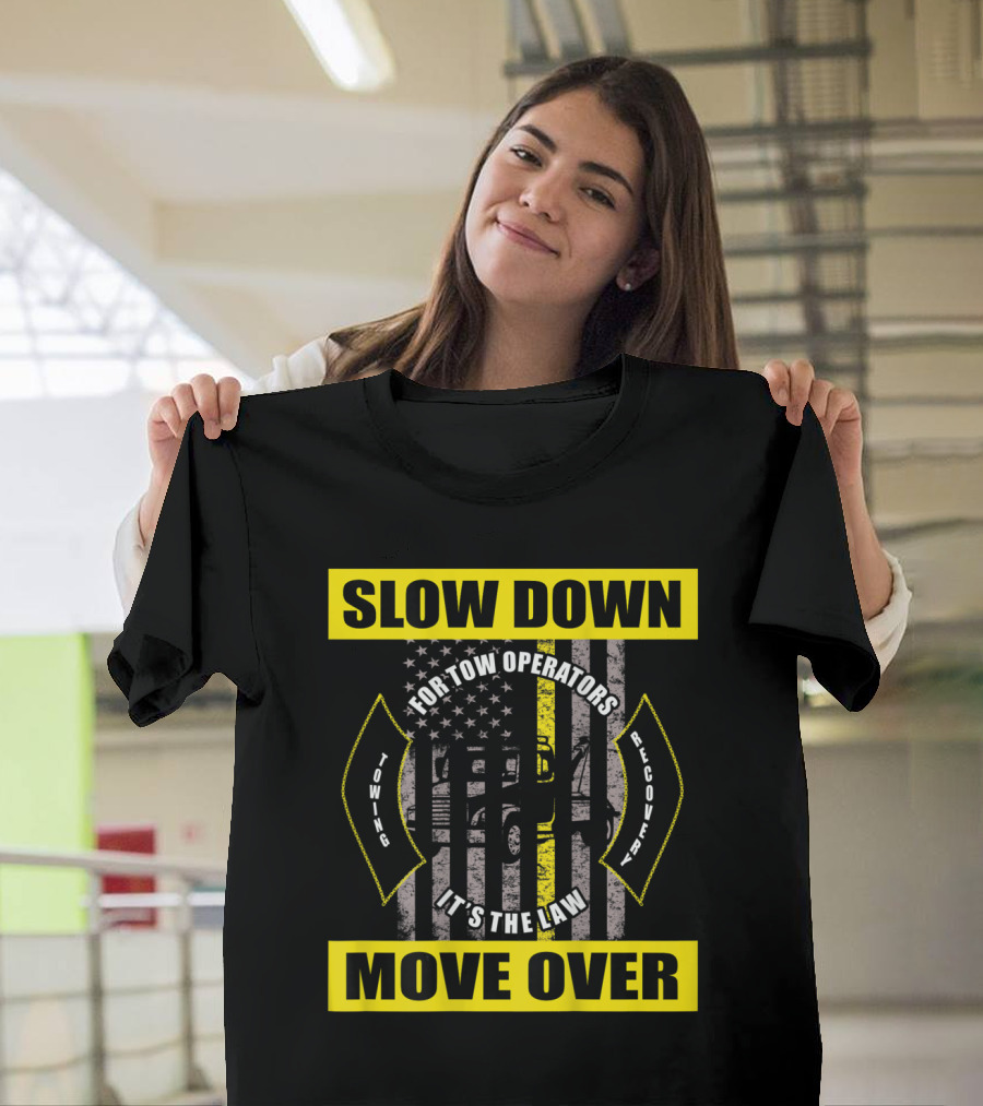 Slow Down Move Over American Flag Tow Truck Driver for Tow Operators It's the Law Towing Recovery T-Shirt