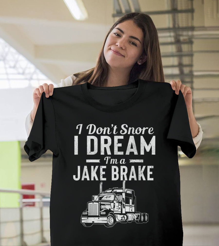I Don't Snore I Dream I'm A Jake Brake With Truck T-Shirt