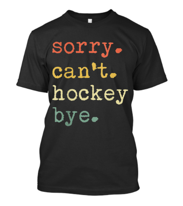 Sorry Can't Hockey Bye Retro Vintage T-Shirt