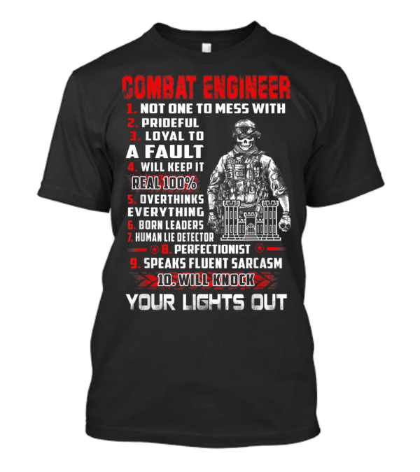 Combat Engineer Not One To Mess With Prideful Loyal To A Fault Will Knock Your Lights Out T-Shirt