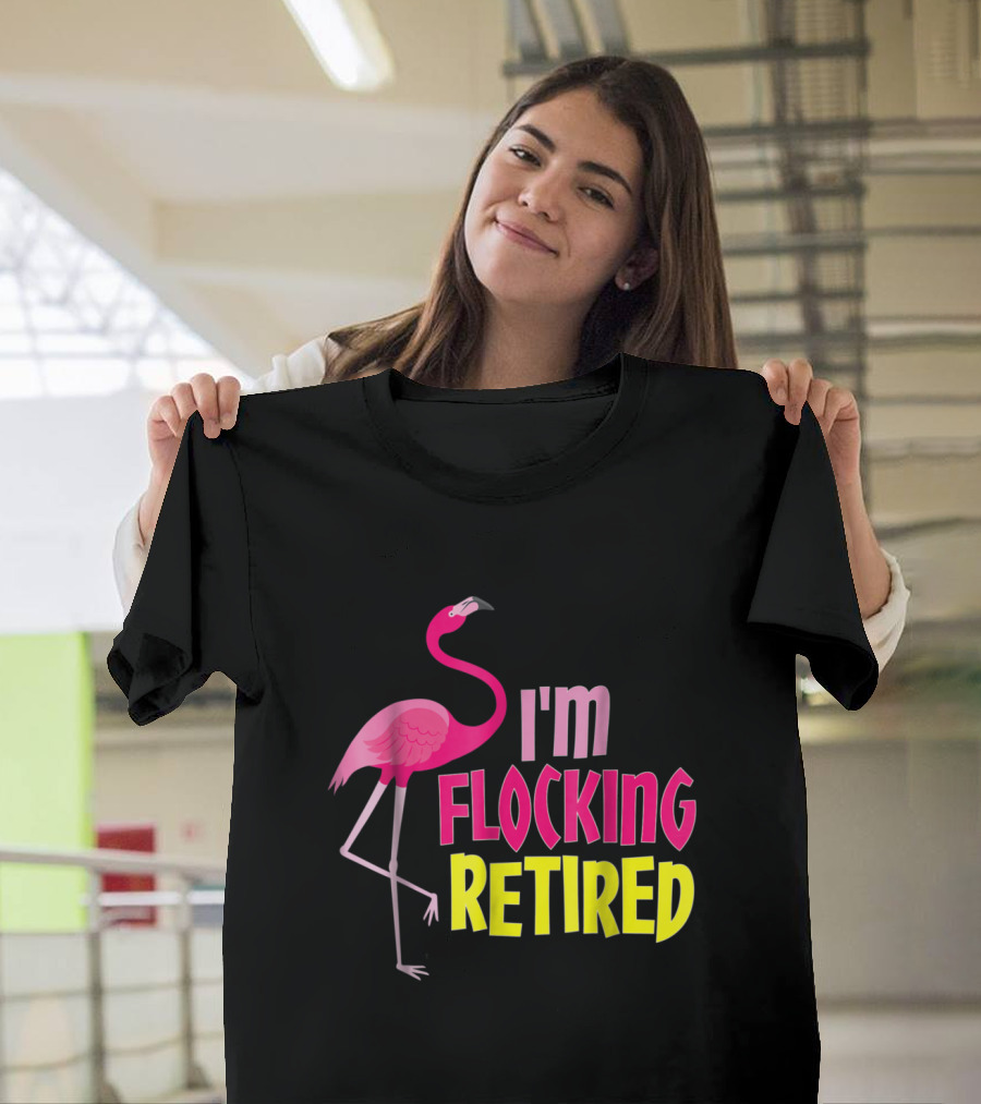 I'm Flocking Retired Flamingo Lover Funny Retirement Party T-Shirt