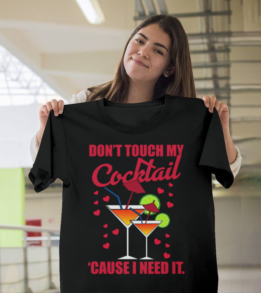 Don't Touch My Cocktail 'Cause I Need It Hearts Lime Drink T-Shirt