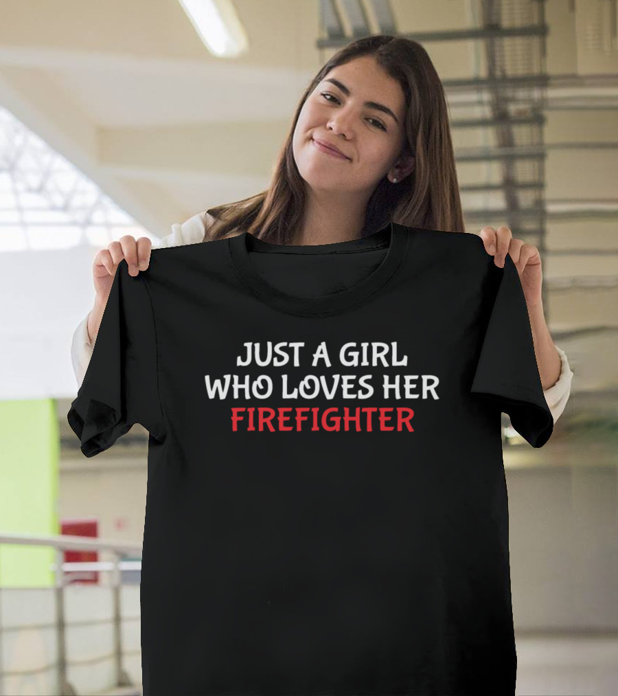 Just A Girl Who Loves Her Firefighter T-Shirt