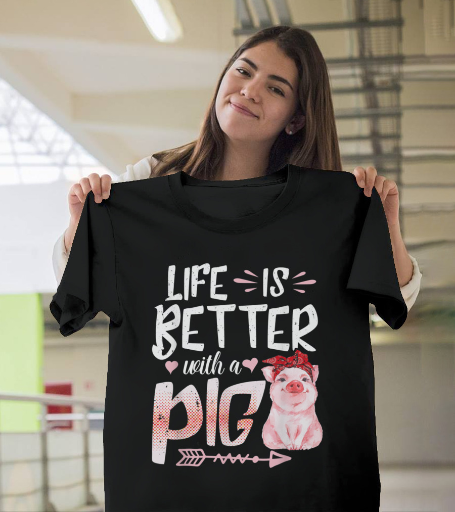 Life Is Better With A Pig Farm Farmer Girls Pig T-Shirt