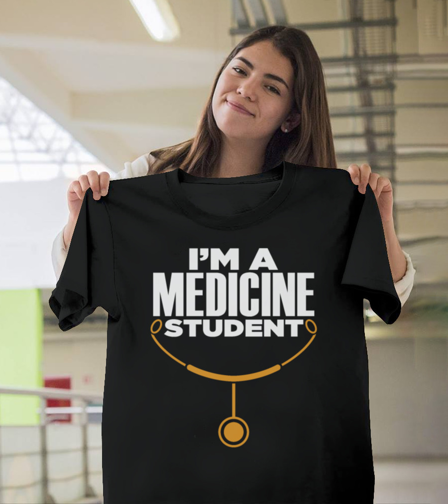 I’m A Medicine Student Stethoscope Stud T-Shirt