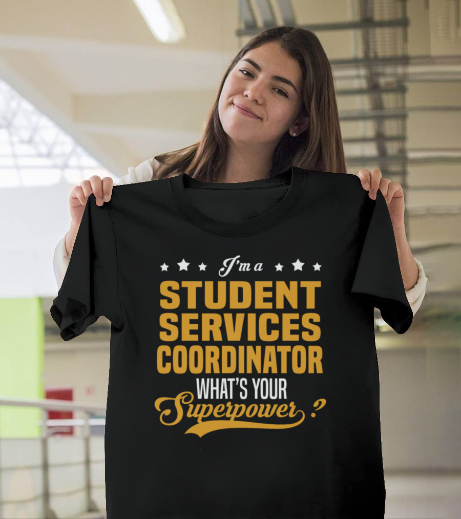 I'm a Student Services Coordinator What's Your Superpower? T-Shirt