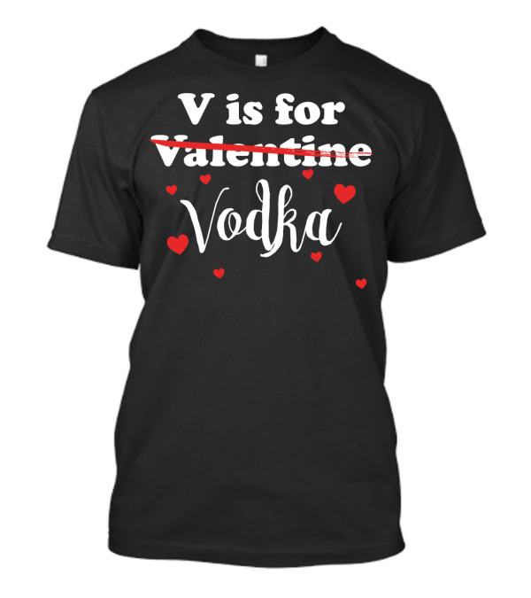 V Is For Vodka Valentine Funny Joke With Hearts T-Shirt