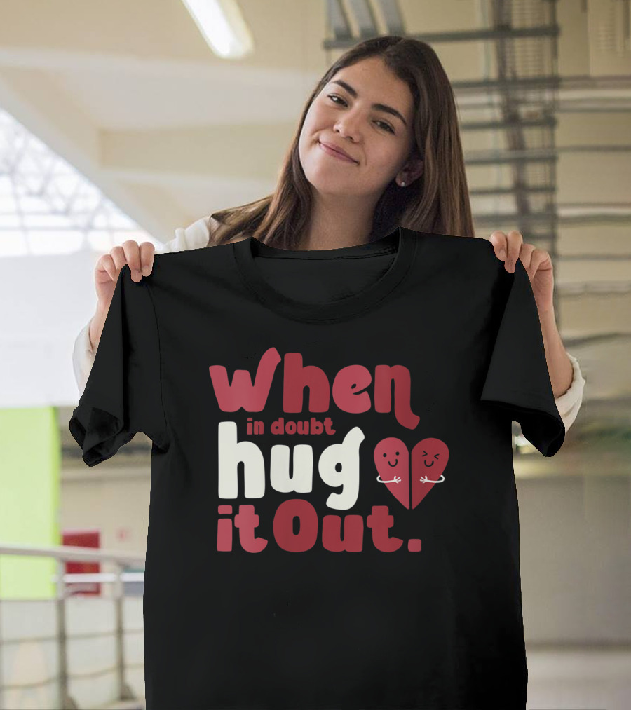 When in Doubt Hug It Out Cute Love Valentine's Day T-Shirt