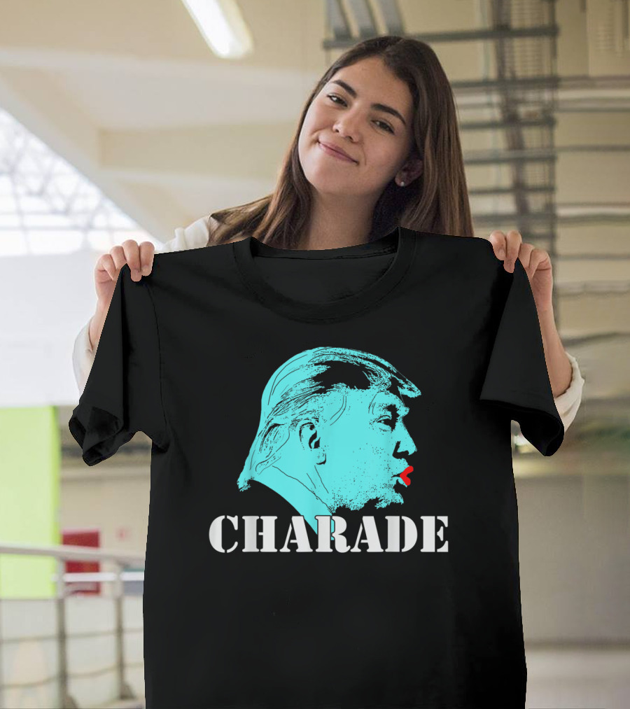 Charade Antitrump Protest Resist President T-Shirt