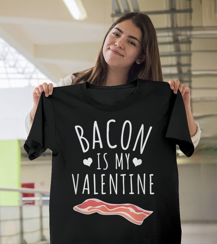 Bacon Is My Valentine with Hearts and Bacon Strip T-Shirt