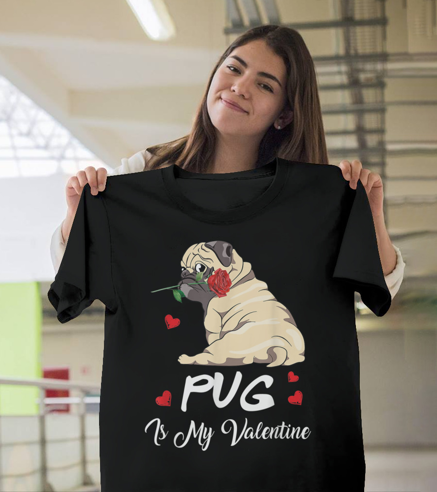 Pug Is My Valentine Funny For Dogs Lover with Hearts and Rose T-Shirt