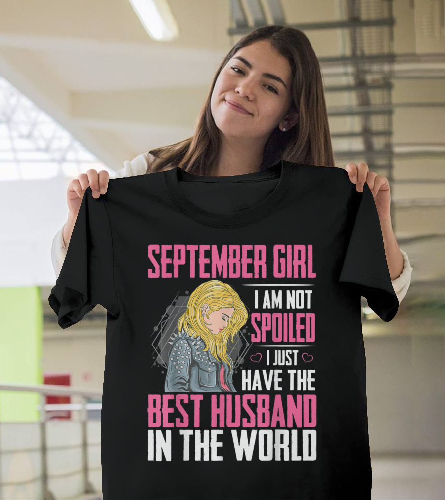 September Girl I Am Not Spoiled I Just Have the Best Husband in the World T-Shirt