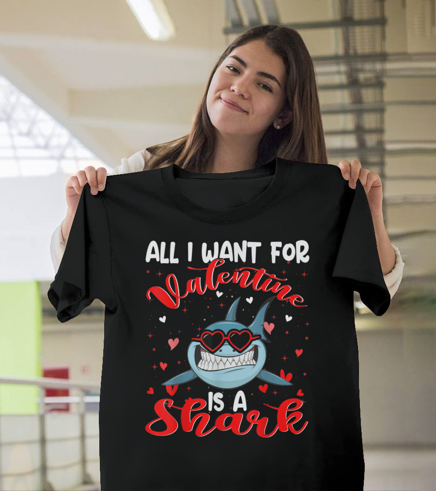 All I Want For Valentine Is A Shark T-Shirt