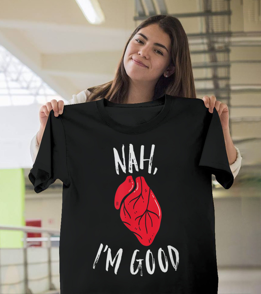 NAH I'M GOOD Red Anatomical Heart Anti Valentine Single Humor T-Shirt