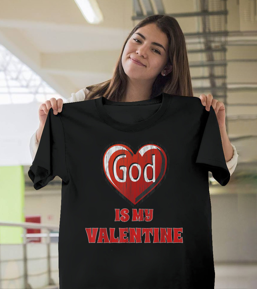 God Is My Valentine God Valentine Heart T-Shirt
