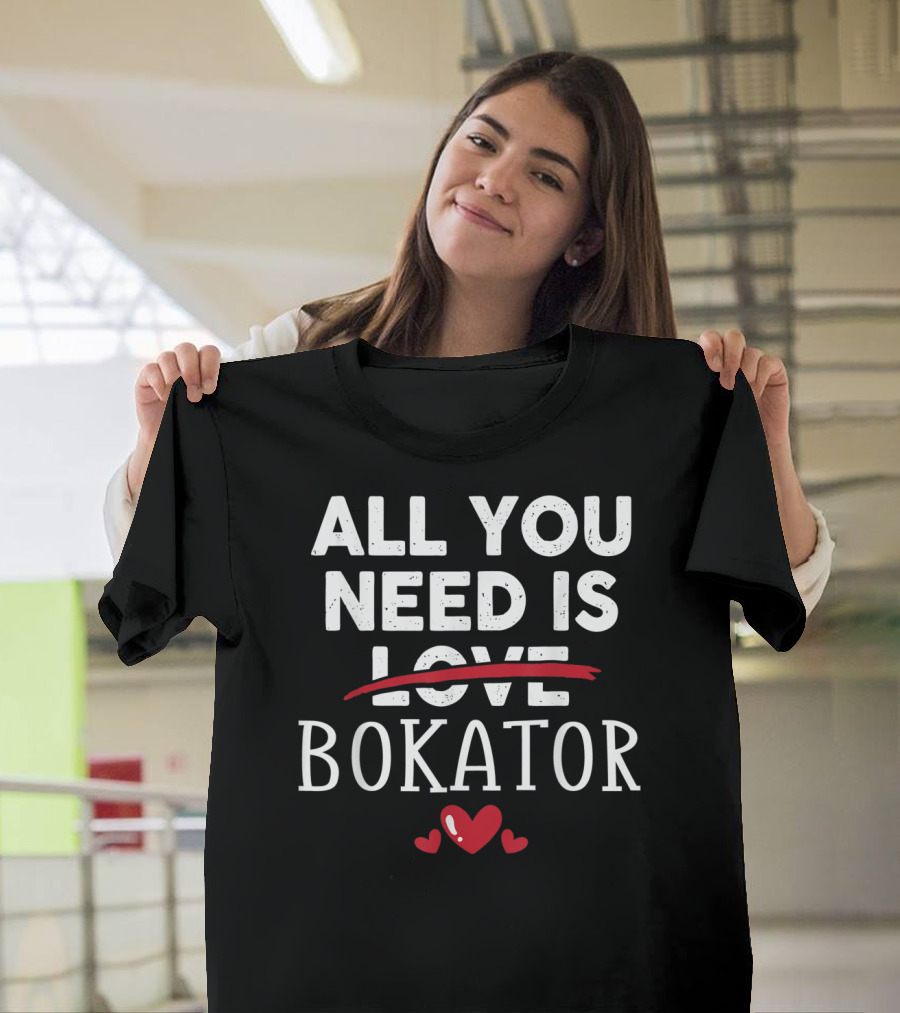 All You Need Is Bokator with Heart Valentine Party T-Shirt
