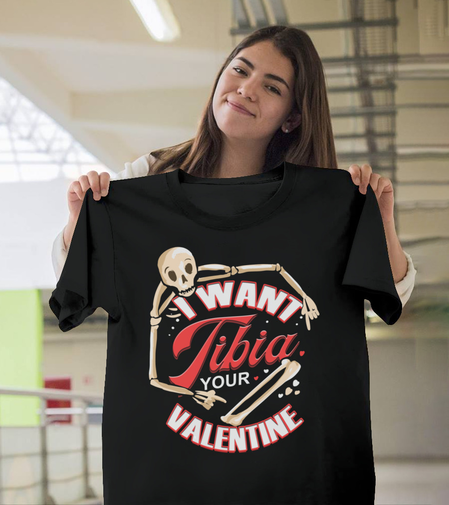 I Want Tibia Your Valentine Skeleton Humor Med T-Shirt
