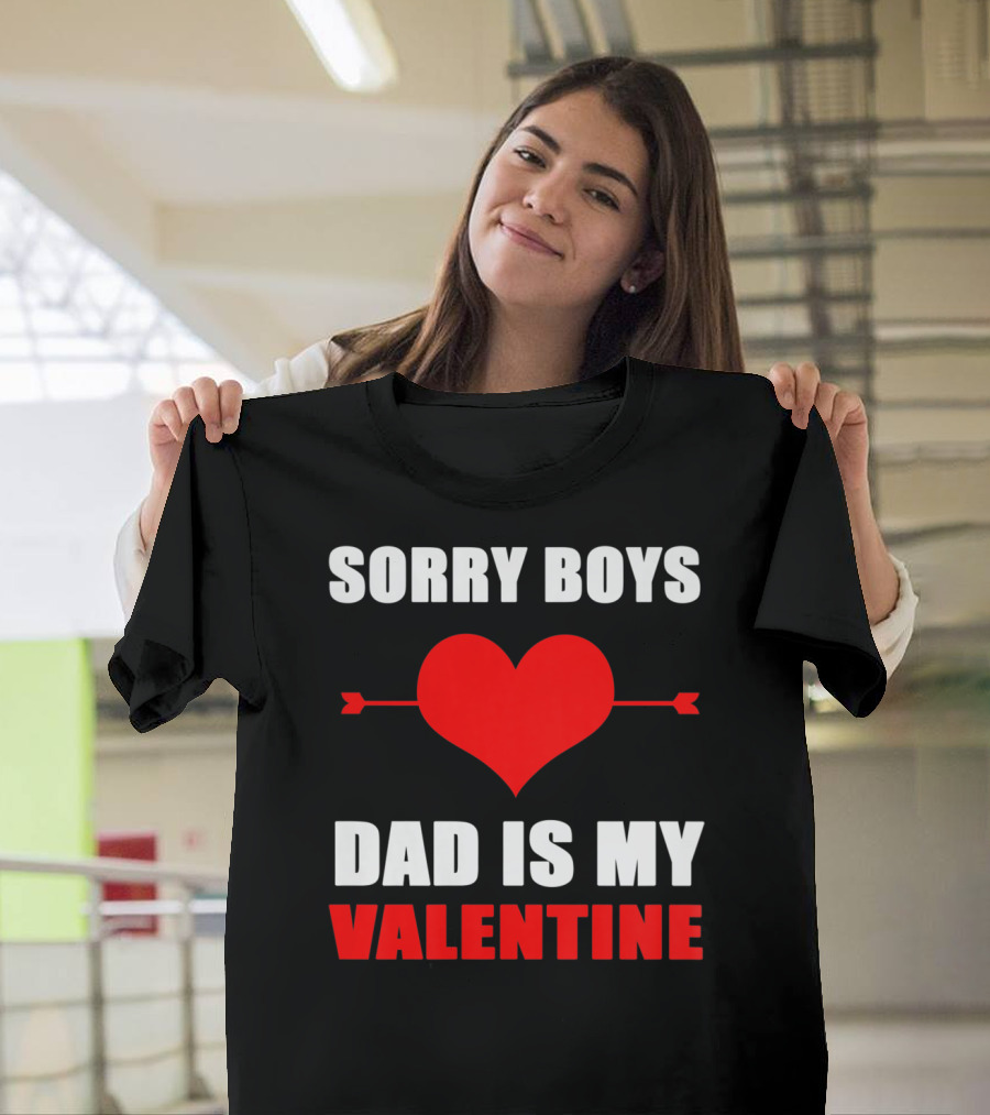 Sorry Boys Dad Is My Valentine Heart and Arrow T-Shirt