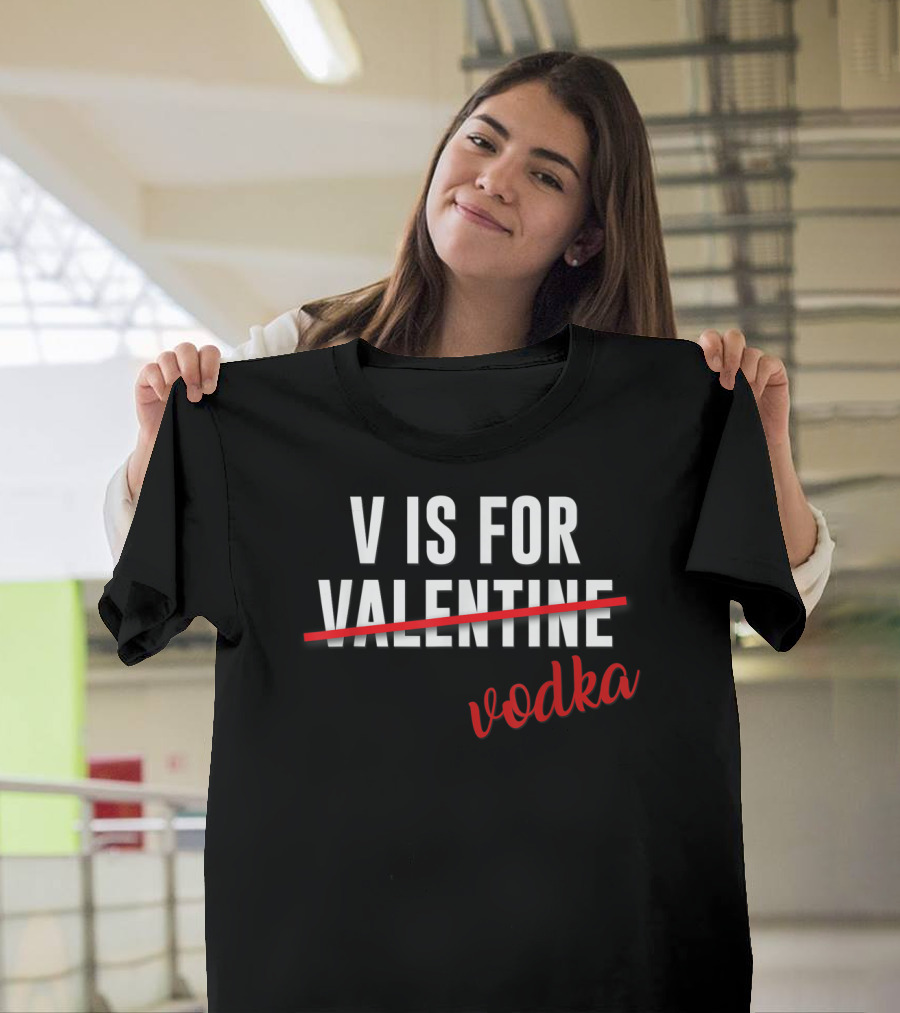 V Is For Valentine Vodka Funny Alcohol Valentine T-Shirt